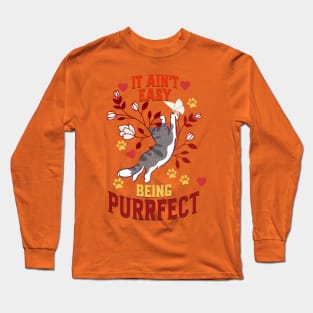 It Ain't Easy Being Purrfect Long Sleeve T-Shirt